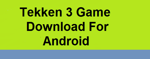 Tekken 3 apk Game Download For Android