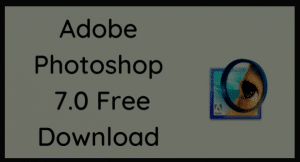 Adobe Photoshop 7 Free Download For Windows 7, 8, 10